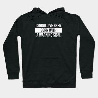 Born with a Warning Sign Hoodie